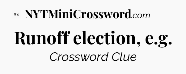 Runoff election, e.g - WSJ Crossword