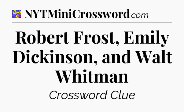 Robert Frost, Emily Dickinson, and Walt Whitman Codycross