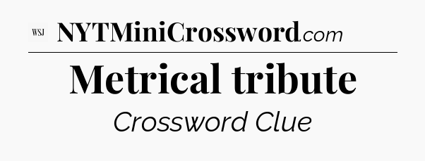 Metrical tribute - WSJ Crossword