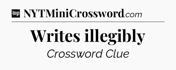 Writes illegibly Crossword Clue