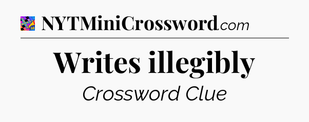 Writes illegibly Crossword Clue