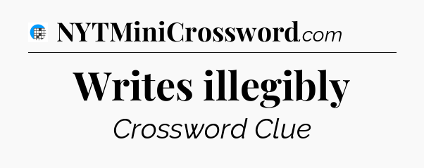 Writes illegibly Crossword Clue
