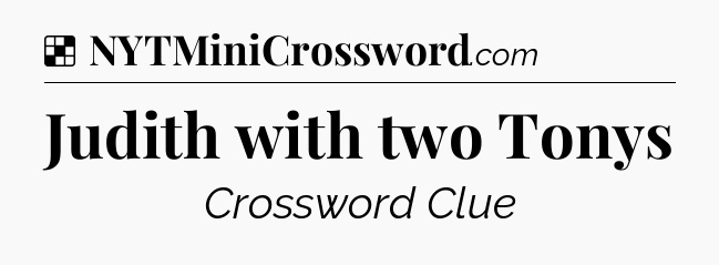 Solution: Judith with two Tonys - NYT Crossword