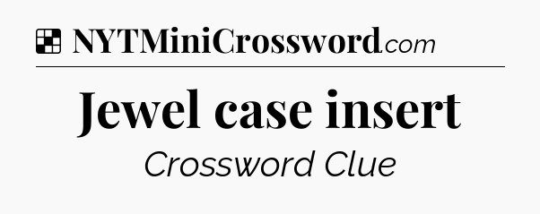 Solution: Jewel case insert - NYT Crossword