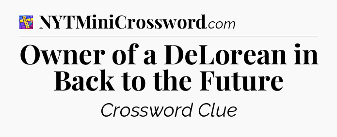 Owner of a DeLorean in Back to the Future Codycross