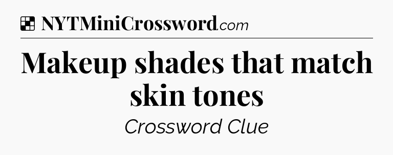 Solution: Makeup shades that match skin tones - NYT Crossword