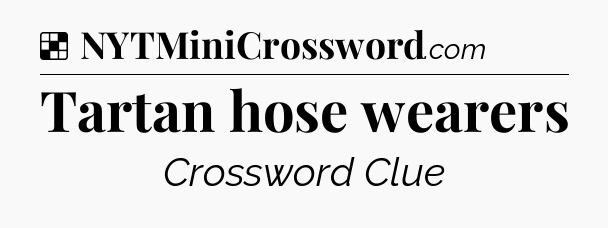Solution: Tartan hose wearers - NYT Crossword