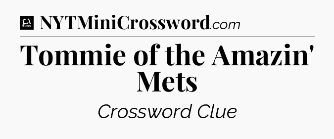Tommie of the Amazin' Mets - LA Times Crossword