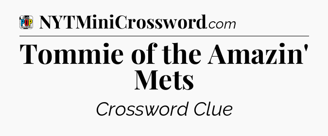 Tommie of the Amazin' Mets Crossword Clue