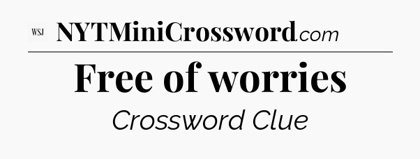 Free of worries - WSJ Crossword