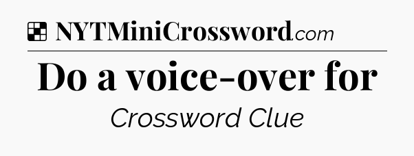 Solution: Do a voice-over for - NYT Crossword