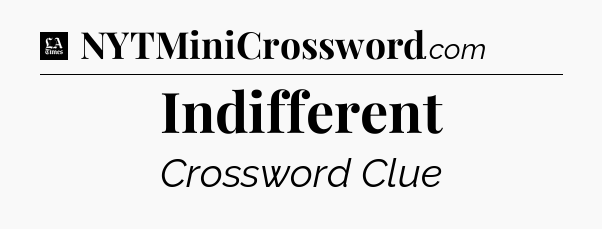 Indifferent - LA Times Crossword