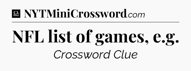 NFL list of games, e.g - LA Times Crossword