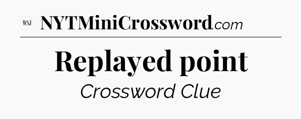 Replayed point - WSJ Crossword