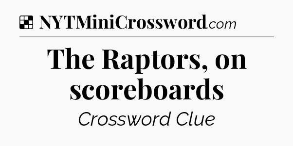 Solution: The Raptors, on scoreboards - NYT Crossword