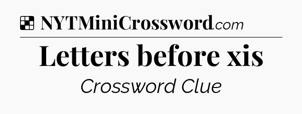 Solution: Letters before xis - NYT Crossword