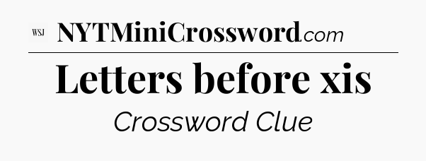 Letters before xis - WSJ Crossword