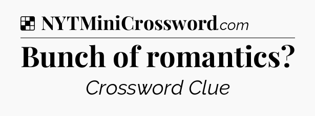 Solution: Bunch of romantics - NYT Crossword