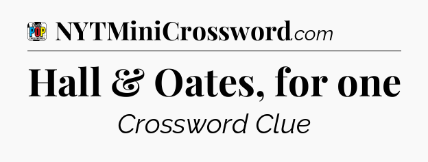 Hall & Oates, for one Crossword Clue