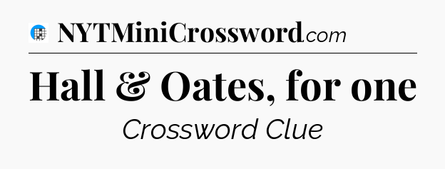 Hall & Oates, for one Crossword Clue