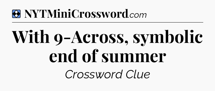 Solution: With 9-Across, symbolic end of summer - NYT Mini Crossword