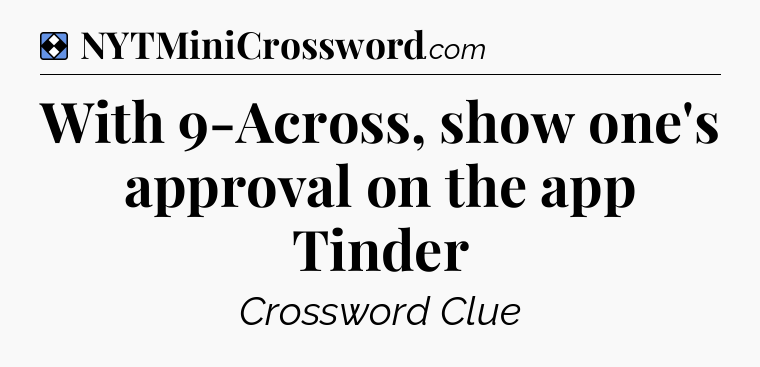 Solution: With 9-Across, show one's approval on the app Tinder - NYT Mini Crossword