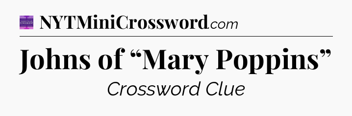 Johns of “Mary Poppins” - Thomas Joseph Crossword