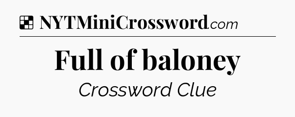 Solution: Full of baloney - NYT Crossword