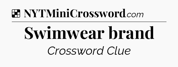 Solution: Swimwear brand - NYT Crossword