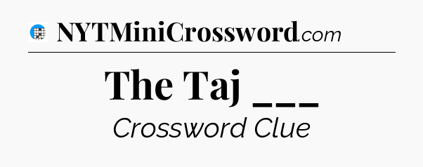 The Taj ___ Crossword Clue