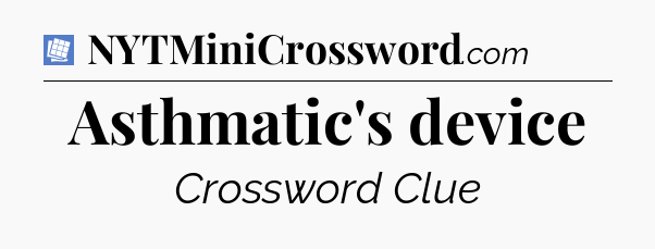 Asthmatic's device Puzzle Page Crossword Clue
