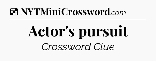 Solution: Actor's pursuit - NYT Crossword