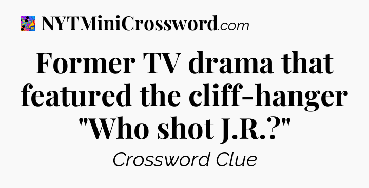 Former TV drama that featured the cliff-hanger 