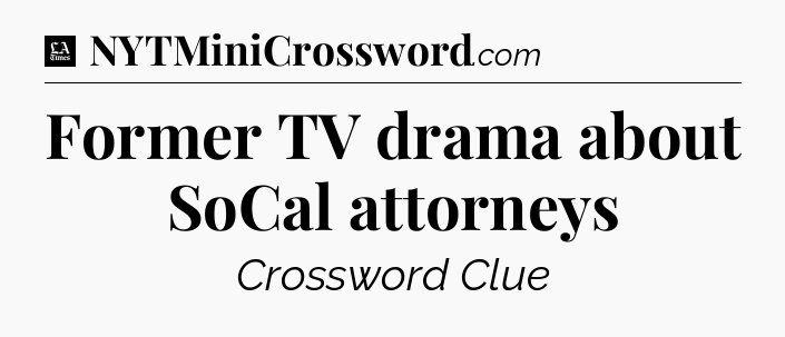 Former TV drama about SoCal attorneys - LA Times Crossword