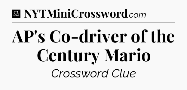 AP's Co-driver of the Century Mario - LA Times Crossword