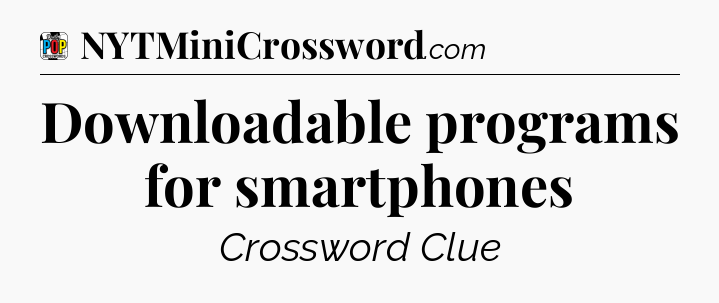 Downloadable programs for smartphones Crossword Clue