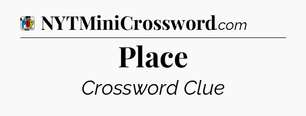 Place Crossword Clue