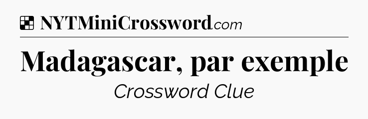 Solution: Madagascar, par exemple - NYT Crossword