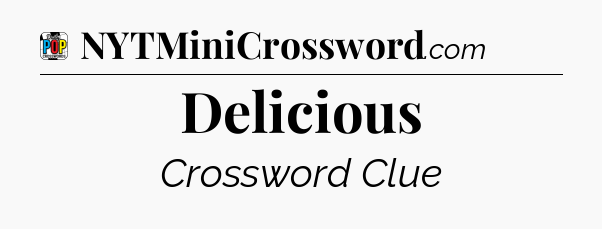 Delicious Crossword Clue