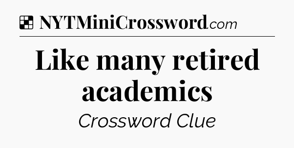 Solution: Like many retired academics - NYT Crossword