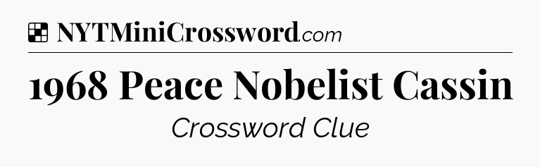 Solution: 1968 Peace Nobelist Cassin - NYT Crossword