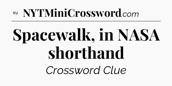 Spacewalk, in NASA shorthand - WSJ Crossword