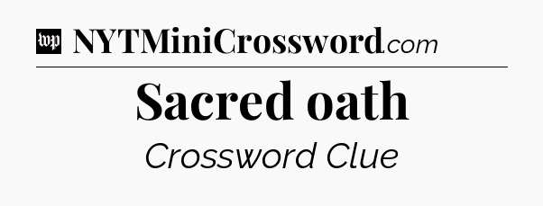 Sacred oath Crossword Clue