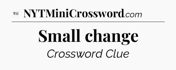 Small change - WSJ Crossword