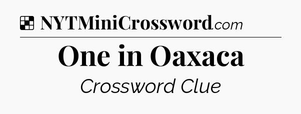 Solution: One in Oaxaca - NYT Crossword