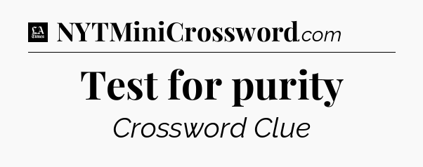 Test for purity - LA Times Crossword