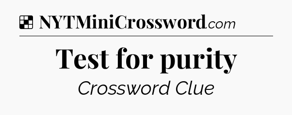 Solution: Test for purity - NYT Crossword