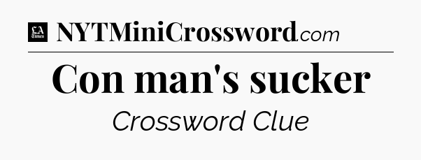 Con man's sucker - LA Times Crossword