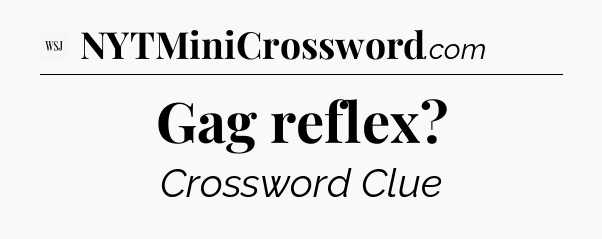 Gag reflex - WSJ Crossword