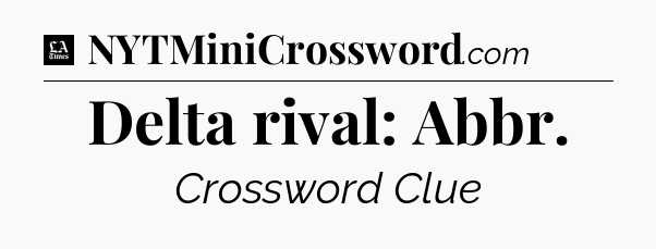 Delta rival: Abbr - LA Times Crossword